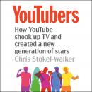 YouTubers: How YouTube shook up TV and created a new generation of stars Audiobook