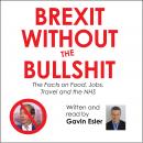 Brexit Without the Bullshit: The Facts on Food, Jobs, Travel, and the NHS Audiobook