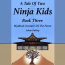 A Tale Of Two Ninja Kids - Book 3 - Mythical Creatures Of The Forest Audiobook