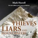 Thieves, Liars and Mountaineers: On the 8,000m peak circus in Pakistan Audiobook