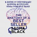 The Anatomy of a Best Seller: 3 Steps to Deconstruct Winning Books and Teach Yourself Craft Audiobook