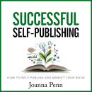 Successful Self-Publishing: How to Self-Publish and Market Your Book