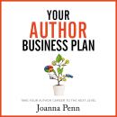 Your Author Business Plan: Take Your Author Career To The Next Level Audiobook