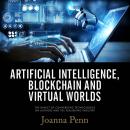 Artificial Intelligence, Blockchain, and Virtual Worlds: The Impact of Converging Technologies On Au Audiobook