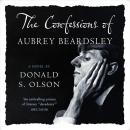 The Confessions of Aubrey Beardsley: Digitally narrated using a synthesized voice Audiobook