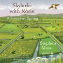 Skylarks with Rosie - A Somerset Spring (Unabridged) Audiobook