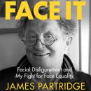Face It: Facial Disfigurement and My Fight For Face Equality Audiobook