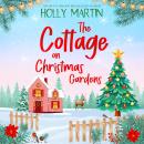 The Cottage on Christmas Gardens: A heartwarming, feel-good festive romance to fall in love with this winter Audiobook