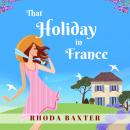 That Holiday In France: A heartwarming summer romance Audiobook