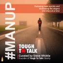 MANUP: Tough To Talk: Reducing Male Suicide and Destroying the Stigma One Story at a Time Audiobook