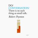 Do Conversation – There is no such thing as small talk. Audiobook