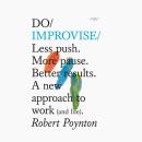 Do Improvise: Less push. More pause. Better results. A new approach to work (and life) Audiobook
