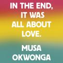 In The End, It Was All About Love. Audiobook