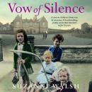 Vow of Silence - A convent home run by monsters and a secret that haunted us for 50 years (Unabridged) Audiobook