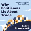 Why Politicians Lie About Trade: ...and What You Need to Know About It Audiobook