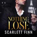 Cover of Nothing to Lose: Steamy Billionaire Second Chance Secret Scandal Romance