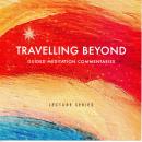 Travelling Beyond: Guided Meditation Commentaries Audiobook