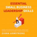 Essential Small Business Leadership Skills: Develop Your Organization and Structure, Achieve Small B Audiobook