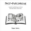 Self-Publishing: A guide to publishing your book from first draft to release day Audiobook