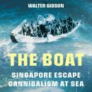 The Boat: Singapore Escape • Cannibalism at Sea Audiobook