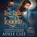 The Lost Ladies Of London: The Complete Collection Books 1-4 Audiobook