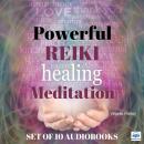 Powerful Reiki Healing Meditation SET OF 10: COMPLETE SET OF AUDIOBOOKS Audiobook