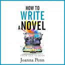 How to Write a Novel: From Idea to Book Audiobook