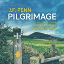 Pilgrimage: Lessons Learned From Solo Walking Three Ancient Ways Audiobook