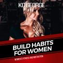 Build Habits For Women: Womens Fitness and Motivation Audiobook