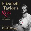Elizabeth Taylor's Kiss and Other Brushes with Hollywood Audiobook