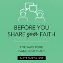 Before You Share Your Faith: Five Ways to Be Evangelism Ready Audiobook