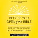 Before You Open Your Bible: Nine Heart Postures For Approaching God's Word Audiobook