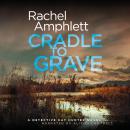 Cradle to Grave: An edge of your seat murder mystery, Rachel Amphlett
