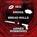 SEX, DRUGS, BREAD ROLLS, AND ARMED ROBBERIES: A survivor’s tale. Fighting for her sanity, soul and s Audiobook