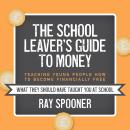 The School Leaver's Guide to Money: Teaching Young People How to Become Financially Free Audiobook