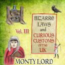 Bizarre Laws & Curious Customs of the UK: Volume 3 Audiobook