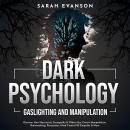 Dark Psychology, Gaslighting and Manipulation: Discover How Narcissists, Sociopaths & Others Use Cov Audiobook