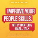 Improve Your People Skills, Witty Banter & Small Talk: Develop Effective Communication Abilities, Ov Audiobook
