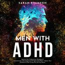 Men With ADHD: Improve Your Productivity, Discipline & Concentration, Stay Organized At Home And Wor Audiobook