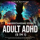 Understanding Your Adult ADHD (2 in 1): Self-Care For Men & Women With ADHD - Why You Feel Stigmatis Audiobook