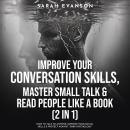 Improve Your Conversation Skills, Master Small Talk & Read People Like A Book (2 in 1): How To Talk  Audiobook