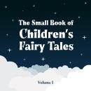 The Small Book of Children’s Fairy Tales: Volume One Audiobook