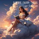 Short Fairy Tales for Children Audiobook