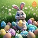Bedtime Stories for Easter: 14 Relaxing Short Bedtime Stories to Entertain Young Children Over the Easter Holidays Audiobook