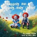 Raggedy Ann and Raggedy Andy Stories: The Complete Collection of the Original Ragged Ann and Raggedy Andy Short Stories by Johnny Gruelle Audiobook