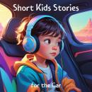 Short Kids Stories for the Car: Calming Short Stories to Keep Your Little One Entertained on Car Jou Audiobook