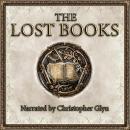 The Lost Books: Compiled Apocryphal Scriptures and Ancient Texts and Early Christian Writings Audiobook