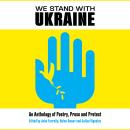 We Stand With Ukraine: An Anthology of Poetry, Prose and Protest Audiobook