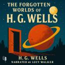 The Forgotten Worlds of H. G. Wells: 14 Classic Sci-Fi and Supernatural Short Stories, Including The Country of the Blind, The Crystal Egg, and The Door in the Wall Audiobook