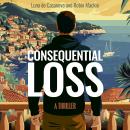 Consequential Loss: A Thriller Audiobook